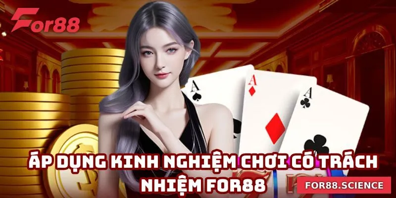 Áp dụng kinh nghiệm hay để chơi có trách nhiệm For88 chuẩn xác