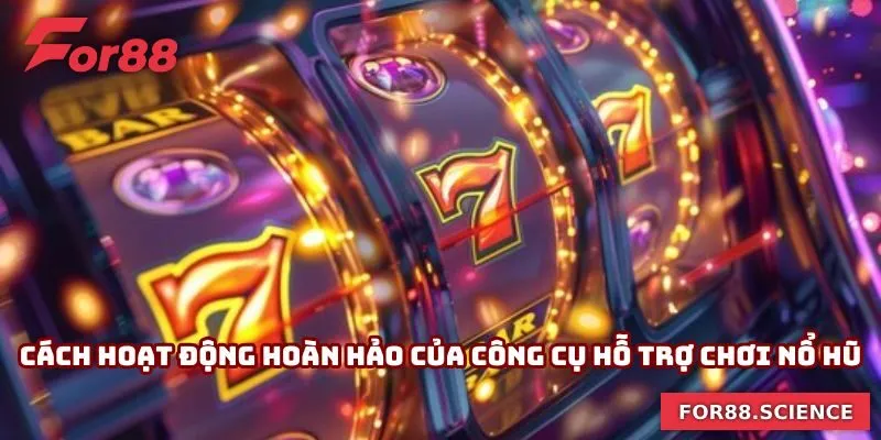Cách hoạt động hoàn hảo của công cụ hỗ trợ chơi nổ hũ