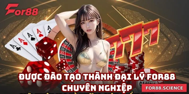 Được đào tạo cực kỳ chuyên nghiệp khi trở thành đại lý For88
