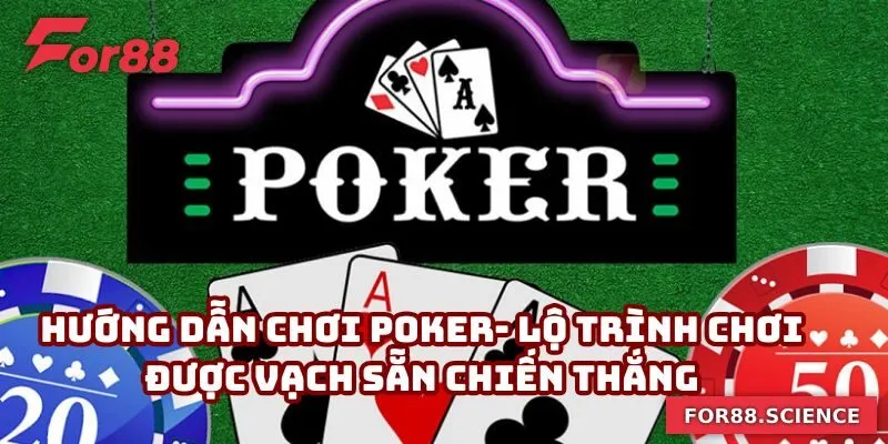 Hướng Dẫn Chơi Poker- Lộ Trình Vạch Sẵn Chiến Thắng Hướng Dẫn Chơi Poker- Lộ Trình Vạch Sẵn Chiến Thắng