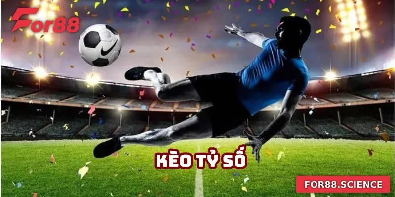 Kèo Tỷ Số - Nắm Bắt Cơ Hội Làm Giàu Nhanh Chóng Cùng For88