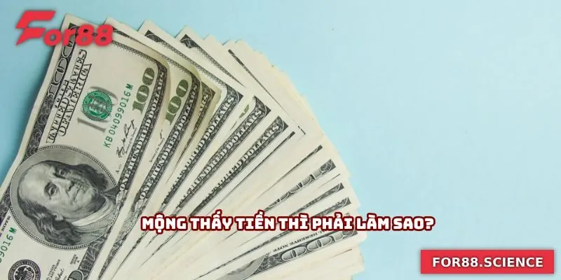 Mộng thấy tiền thì phải làm sao?