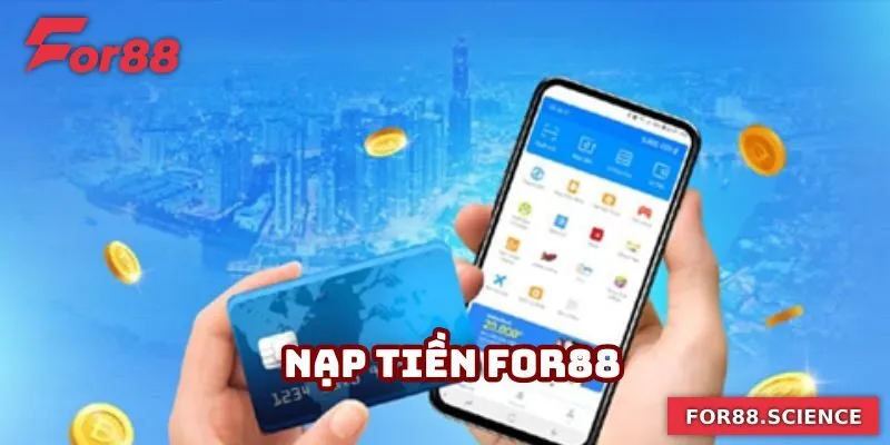 Nạp Tiền For88 Nhanh Chóng Và An Toàn Chỉ Trong Vài Phút