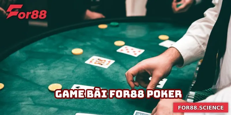 Poker là game bài For88 nhận được nhiều lượt yêu thích hiện nay
