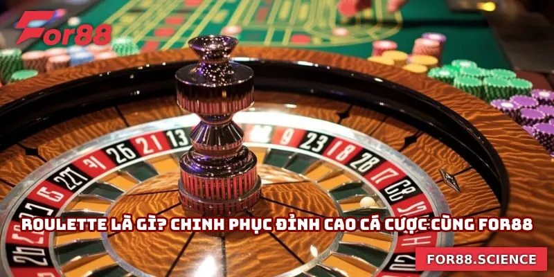 Roulette Là Gì? Chinh Phục Đỉnh Cao Cá Cược Cùng For88 Roulette Là Gì? Chinh Phục Đỉnh Cao Cá Cược Cùng For88